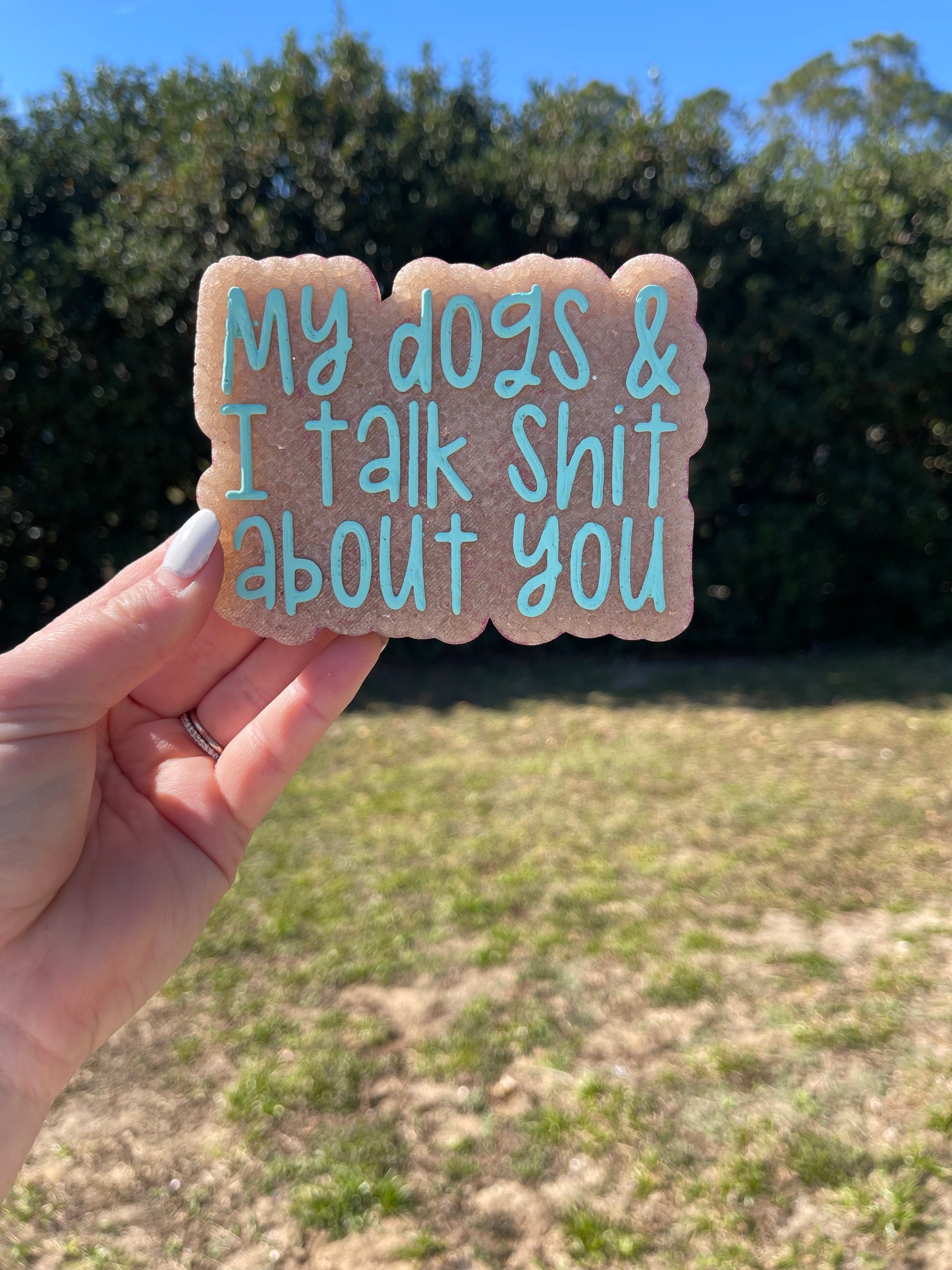 My Dogs & I Talk Shit About You